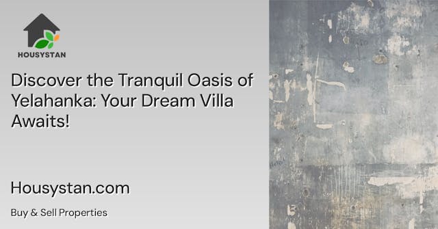 Discover the Tranquil Oasis of Yelahanka: Your Dream Villa Awaits!