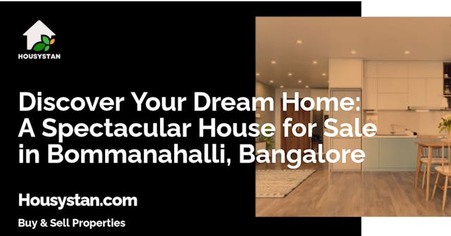 Discover Your Dream Home: A Spectacular House for Sale in Bommanahalli, Bangalore