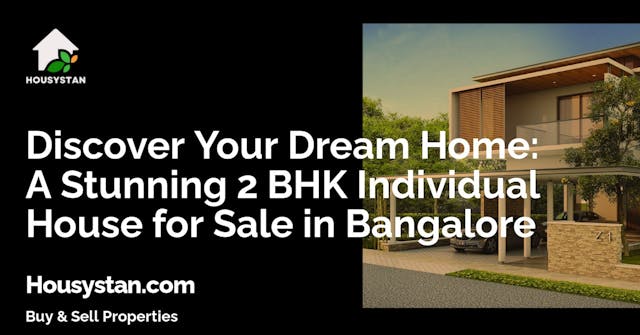 Discover Your Dream Home: A Stunning 2 BHK Individual House for Sale in Bangalore
