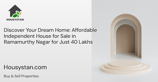 Discover Your Dream Home: Affordable Independent House for Sale in Ramamurthy Nagar for Just 40 Lakhs