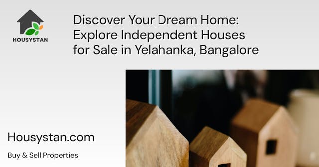 Discover Your Dream Home: Explore Independent Houses for Sale in Yelahanka, Bangalore