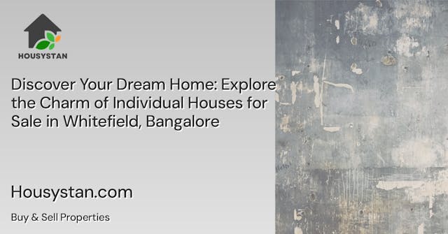 Discover Your Dream Home: Explore the Charm of Individual Houses for Sale in Whitefield, Bangalore