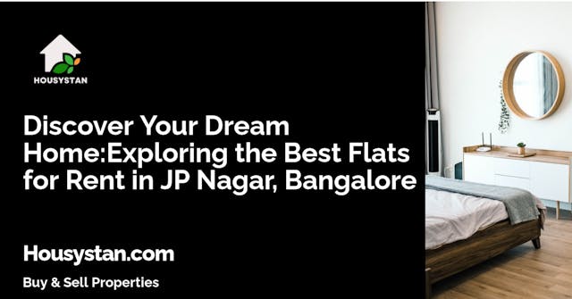 Discover Your Dream Home:Exploring the Best Flats for Rent in JP Nagar, Bangalore