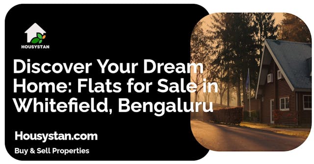 Discover Your Dream Home: Flats for Sale in Whitefield, Bengaluru