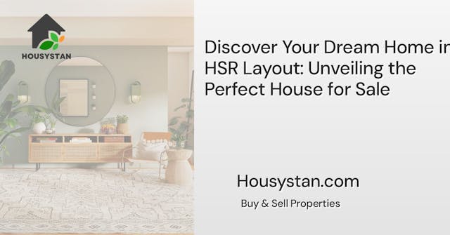 Discover Your Dream Home in HSR Layout: Unveiling the Perfect House for Sale