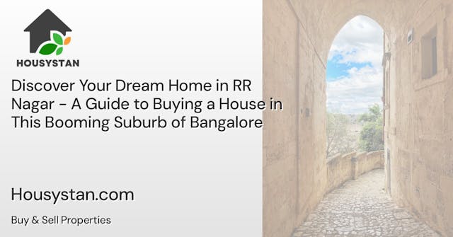 Discover Your Dream Home in RR Nagar - A Guide to Buying a House in This Booming Suburb of Bangalore