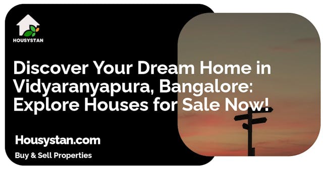 Discover Your Dream Home in Vidyaranyapura, Bangalore: Explore Houses for Sale Now!