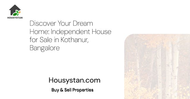 Discover Your Dream Home: Independent House for Sale in Kothanur, Bangalore