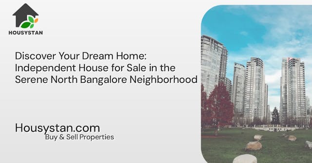 Discover Your Dream Home: Independent House for Sale in the Serene North Bangalore Neighborhood