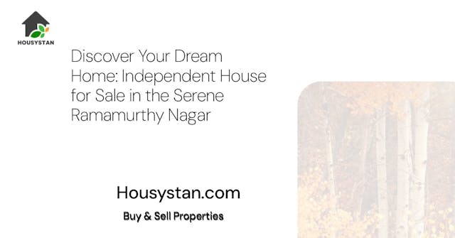 Discover Your Dream Home: Independent House for Sale in the Serene Ramamurthy Nagar