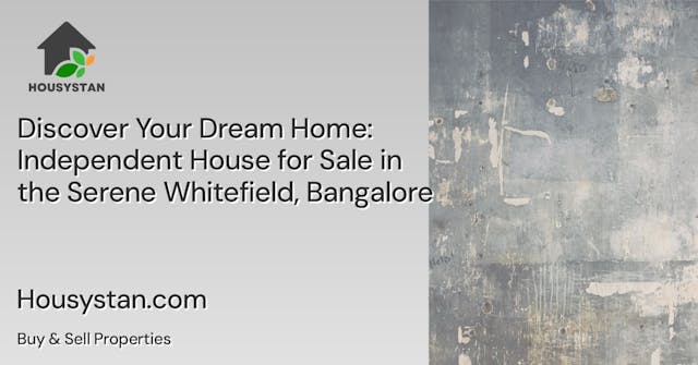 Discover Your Dream Home: Independent House for Sale in the Serene Whitefield, Bangalore