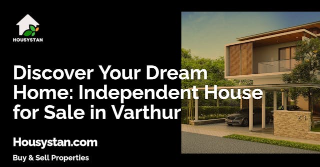 Discover Your Dream Home: Independent House for Sale in Varthur