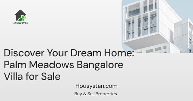 Discover Your Dream Home: Palm Meadows Bangalore Villa for Sale