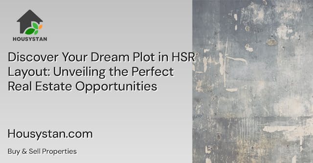 Discover Your Dream Plot in HSR Layout: Unveiling the Perfect Real Estate Opportunities