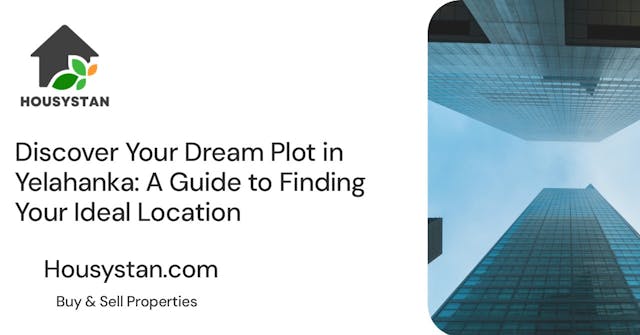 Discover Your Dream Plot in Yelahanka: A Guide to Finding Your Ideal Location