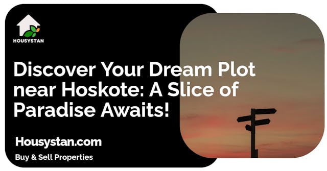 Discover Your Dream Plot near Hoskote: A Slice of Paradise Awaits!