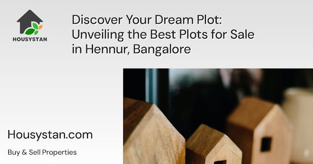 Discover Your Dream Plot: Unveiling the Best Plots for Sale in Hennur, Bangalore