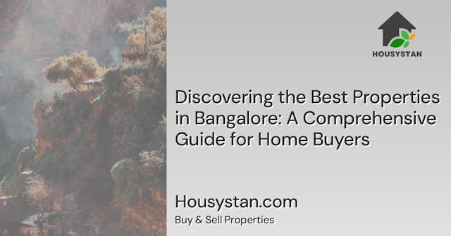 Discovering the Best Properties in Bangalore: A Comprehensive Guide for Home Buyers