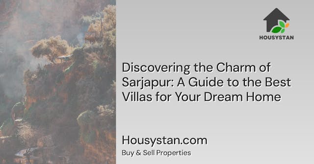 Discovering the Charm of Sarjapur: A Guide to the Best Villas for Your Dream Home