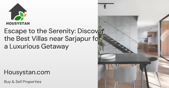 Escape to the Serenity: Discover the Best Villas near Sarjapur for a Luxurious Getaway