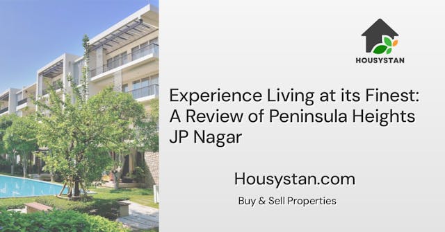 Experience Living at its Finest: A Review of Peninsula Heights JP Nagar