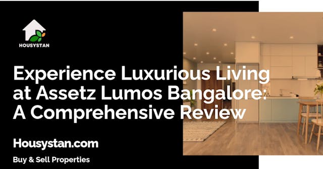 Experience Luxurious Living at Assetz Lumos Bangalore: A Comprehensive Review