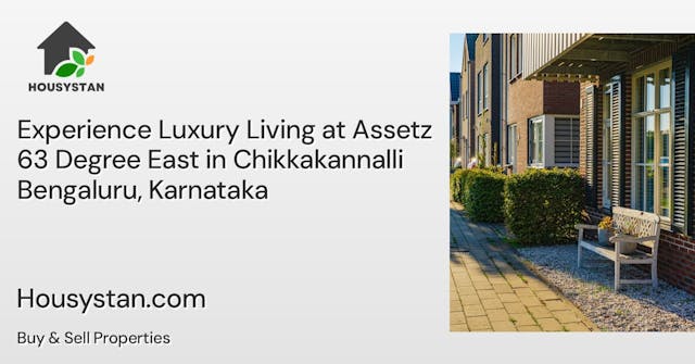 Experience Luxury Living at Assetz 63 Degree East in Chikkakannalli Bengaluru, Karnataka