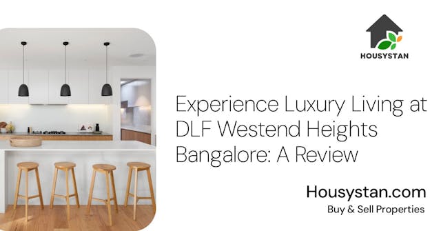 Experience Luxury Living at DLF Westend Heights Bangalore: A Review