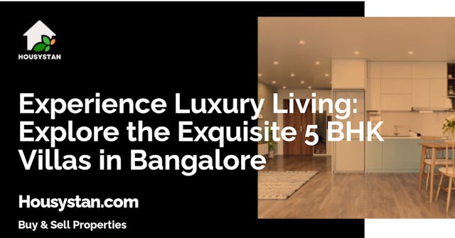 Experience Luxury Living: Explore the Exquisite 5 BHK Villas in Bangalore