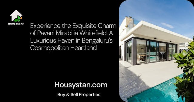 Experience the Exquisite Charm of Pavani Mirabilia Whitefield: A Luxurious Haven in Bengaluru's Cosmopolitan Heartland