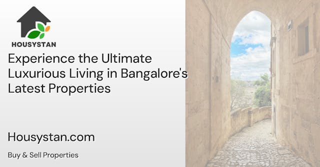 Experience the Ultimate Luxurious Living in Bangalore's Latest Properties