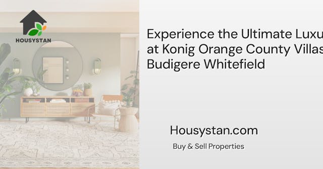 Experience the Ultimate Luxury at Konig Orange County Villas in Budigere Whitefield