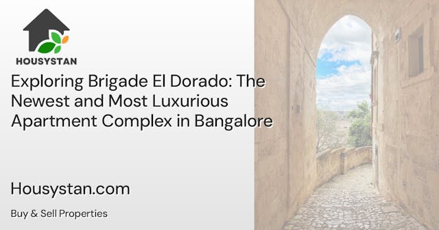 Exploring Brigade El Dorado: The Newest and Most Luxurious Apartment Complex in Bangalore