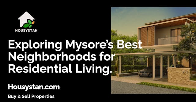 Exploring Mysore’s Best Neighborhoods for Residential Living