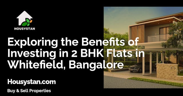 Exploring the Benefits of Investing in 2 BHK Flats in Whitefield, Bangalore