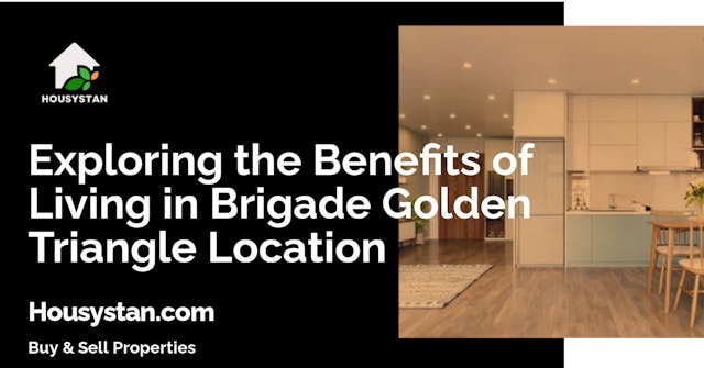 Exploring the Benefits of Living in Brigade Golden Triangle Location