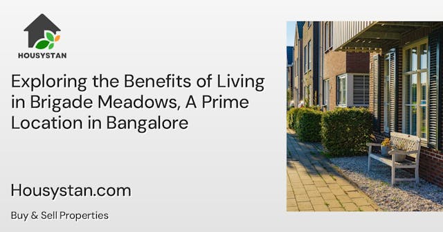 Exploring the Benefits of Living in Brigade Meadows, A Prime Location in Bangalore