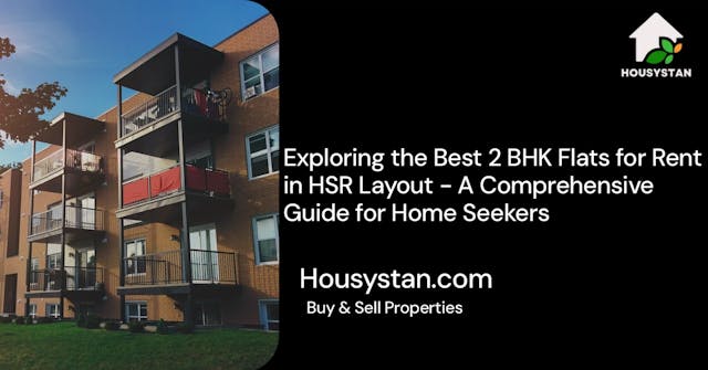 Image of Exploring the Best 2 BHK Flats for Rent in HSR Layout - A Comprehensive Guide for Home Seekers