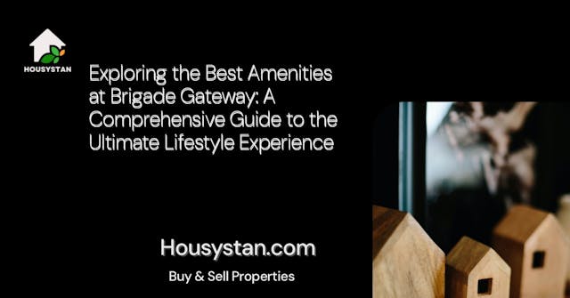 Exploring the Best Amenities at Brigade Gateway: A Comprehensive Guide to the Ultimate Lifestyle Experience