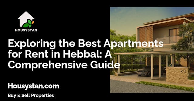 Exploring the Best Apartments for Rent in Hebbal: A Comprehensive Guide