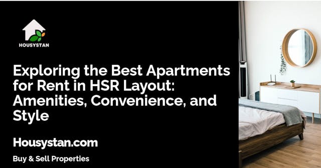Exploring the Best Apartments for Rent in HSR Layout: Amenities, Convenience, and Style
