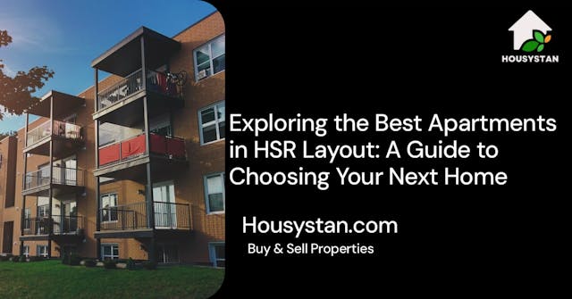 Exploring the Best Apartments in HSR Layout: A Guide to Choosing Your Next Home