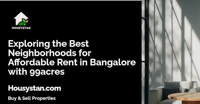Image of Exploring the Best Neighborhoods for Affordable Rent in Bangalore with 99acres