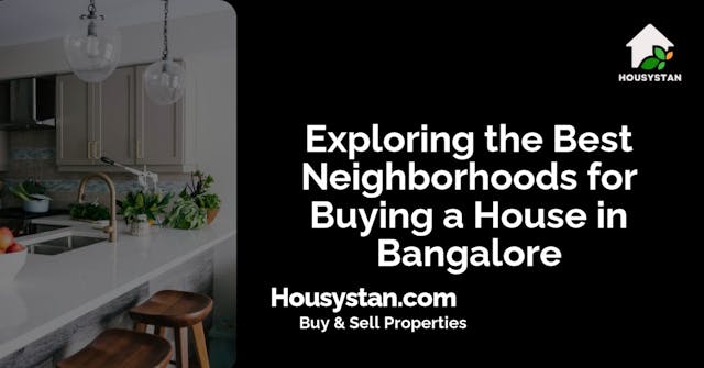 Exploring the Best Neighborhoods for Buying a House in Bangalore