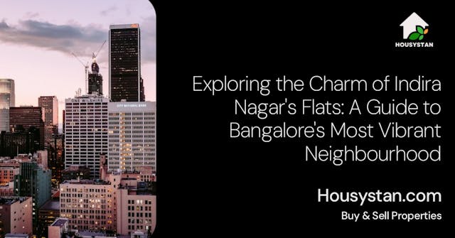 Exploring the Charm of Indira Nagar's Flats: A Guide to Bangalore's Most Vibrant Neighbourhood