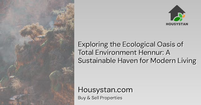 Image of Exploring the Ecological Oasis of Total Environment Hennur: A Sustainable Haven for Modern Living