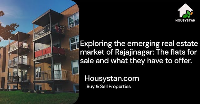 Exploring the emerging real estate market of Rajajinagar: The flats for sale and what they have to offer