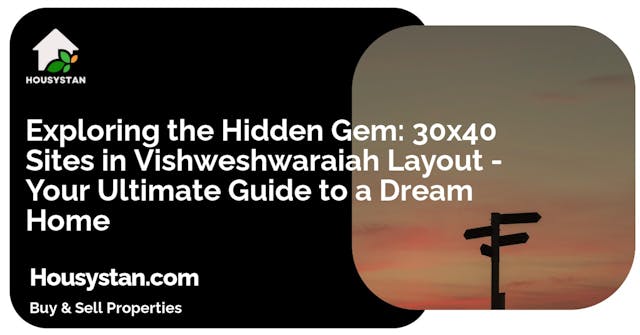 Exploring the Hidden Gem: 30x40 Sites in Vishweshwaraiah Layout - Your Ultimate Guide to a Dream Home