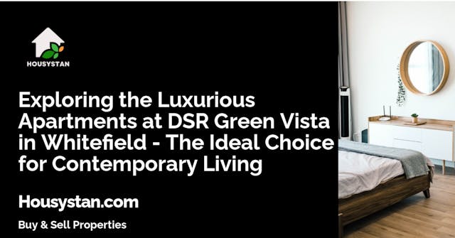 Exploring the Luxurious Apartments at DSR Green Vista in Whitefield - The Ideal Choice for Contemporary Living
