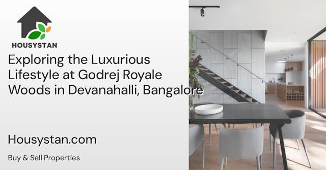 Exploring the Luxurious Lifestyle at Godrej Royale Woods in Devanahalli, Bangalore